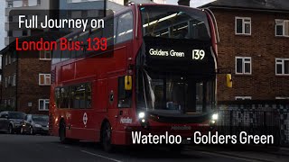 Full Journey on London Bus  Route 139  Waterloo Station to Golders Green [upl. by Hui989]