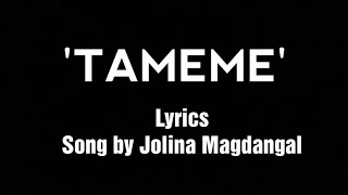 Tameme  Jolina Magdangal Lyrics [upl. by Georgi]