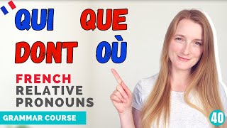 The French Relative Pronouns QUI QUE DONT OÙ and LEQUEL  French Grammar Course  Lesson 40 🇫🇷 [upl. by Chally]