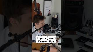 Dignity  Deacon Blue  Acoustic cover acoustic acousticcover scotland music guitar [upl. by Fredie]