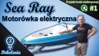 Sea Ray motorówka z silnikiem elektrycznym i napędem strugowodnym  1 Rozpoczęcie projektu [upl. by Anitsirhcairam]