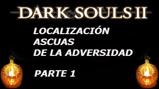 Dark souls 2  Localización ascuas de la adversidad  PARTE 1 [upl. by Noraf]