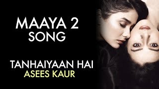 MAAYA 2 Song  Full Video  Tanhaiyaan Hai  Asees Kaur  VB on the web Song [upl. by Alage]