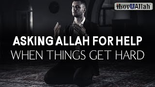 ASKING ALLAH FOR HELP WHEN THINGS GET HARD [upl. by Aratehs]