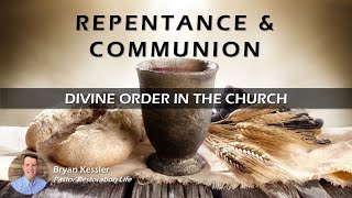 HD 03  Divine Order in the Church  Repentance and Communion  Bryan Kessler  09222024 [upl. by Adnesor]