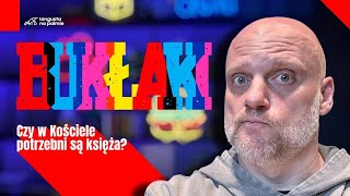 Bukłaki 02 Czy w Kościele potrzebni są księża [upl. by Netnert]