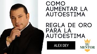 Alex Dey  Regla De Oro Para La Autoestima Superación Personal [upl. by Ssidnac]