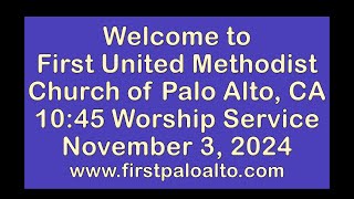 First United Methodist Church of Palo Alto  1045 am  Sunday November 3 2024 [upl. by Galasyn]