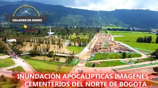 VOLANDO EN DRONE 4K INUNDACIÓN APOCALÍPTICAS IMAGENES CEMENTERIOS DEL NORTE BOGOTA NO 6 DE 2024 [upl. by Esilehc996]