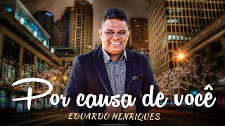 Por Causa de Você  Eduardo Henriques [upl. by Aranaj]