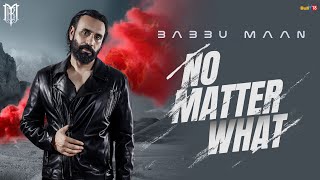 Babbu Maan  No Matter What  Latest Punjabi Song 2024 [upl. by Ruphina]