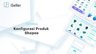 iSeller x Shopee Konfigurasi Produk Shopee [upl. by Groscr]