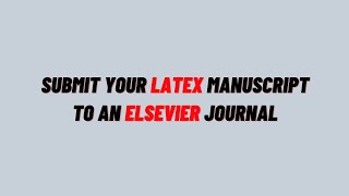 Submit Latex Manuscript to Elsevier Journal  Latex Editorial Manager Tutorial [upl. by Karim]