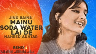 Jind Bains Remix Mainu Soda Water Lai De  Naheed Akhtar  New Punjabi Song  Latest Songs 2024 [upl. by Anayt]