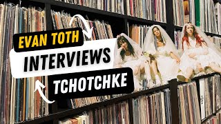 Tchotchke The Evan Toth Interview 2323 [upl. by Eedissac]