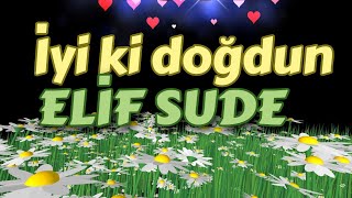 İyi ki doğdun Elif Sude doğum günün kutlu olsun mutlu yıllar sana İsme özel doğum günü şarkısı [upl. by Cohe994]