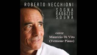 SOGNA RAGAZZO SOGNA Roberto Vecchioni Versione piano  cover Maurizio Di Vito [upl. by Barra]