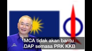 Ka Siong MCA tidak bantu DAP semasa PRK KKB [upl. by Nerrawed]