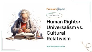 Human Rights Universalism vs Cultural Relativism  Essay Example [upl. by Yramanna]