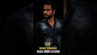 Murat KorkmazBaşka birini sevemem [upl. by Yxel]