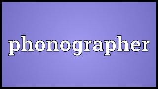 Phonographer Meaning [upl. by Dave656]