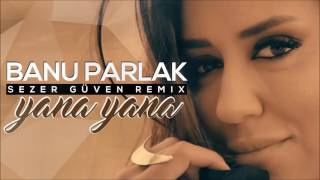 Banu Parlak  Yana Yana Sezer Güven Remix [upl. by Mahmud]