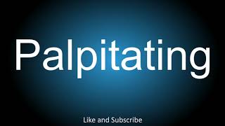 How to correctly pronounce  Palpitating [upl. by Raye]