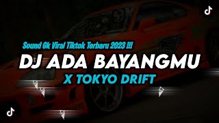 DJ ADA BAYANGMU X TOKYO DRIFT  SOUND GK VIRAL TIKTOK TERBARU 2023 [upl. by Lustick]