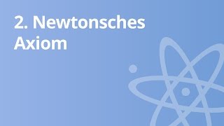 Physik Das 2 Newtonsche Axiom  Physik  Mechanik [upl. by Martell872]