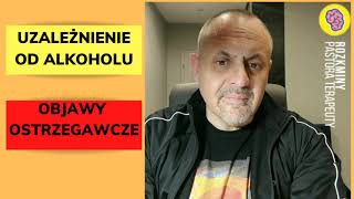 UZALEŻNIENIE OD ALKOHOLU  OBJAWY OSTRZEGAWCZE [upl. by Erroll]