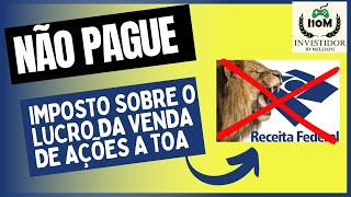 NA PRÁTICA COMO DEIXAR DE PAGAR IMPOSTO DE LUCRO NA VENDAS DE AÇÕES ATÉ R 2000000 MÊS [upl. by Isman]