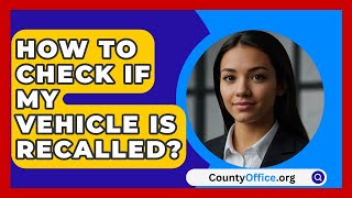 How To Check If My Vehicle Is Recalled  CountyOfficeorg [upl. by Gabler]