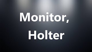 Monitor Holter  Medical Meaning and Pronunciation [upl. by Burhans]