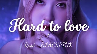 Hard to love  Rosé BLACKPINK  Lyrics english  vietsub [upl. by Farnham]