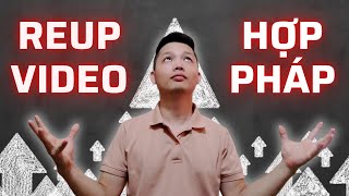 REUP VIDEO YOUTUBE HỢP PHÁP chiến lược kiếm tiền LÂU DÀI và KHÔNG VI PHẠM BẢN QUYỀN YOUTUBE [upl. by Gibun]