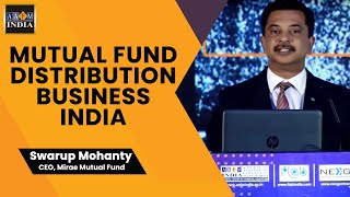 MUTUAL FUND DISTRIBUTION BUSINESS INDIA THE WAY FORWARD Swarup Mohanty CEO Mirae Mutual Fund [upl. by Nnovahs]