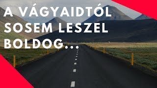 A vágyaidtól nem leszel boldog  Motivációs videó Szabó Pétertől [upl. by Eceinej]