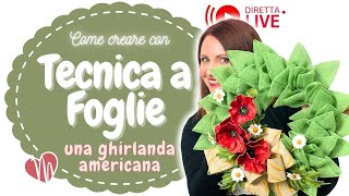 GIRLANDA AMERICANA con tecnica a foglie  216ExtraLIVE [upl. by Dobrinsky155]