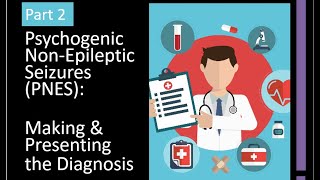 Part 2  Psychogenic NonEpileptic Seizures Making and Presenting the Diagnosis [upl. by Recor]