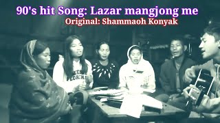 90s hit song Lazar mangjong me original Shammaoh konyak  please 🙏 dont insult God wants ❤️ [upl. by Constanta]