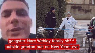 gangster Marc Webley fatally sh outside granton pub in targeted incident fyp crime [upl. by Lebatsirc]