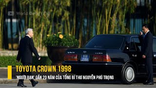 Toyota Crown 1998  người bạn gần 20 năm của Tổng Bí thư Nguyễn Phú Trọng [upl. by Ellainad]