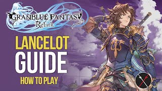 Granblue Fantasy Relink Lancelot Guide  Build Skills Combos amp Gameplay Tips [upl. by Hsaniva]