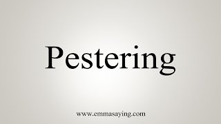 How To Say Pestering [upl. by Suoiradal]