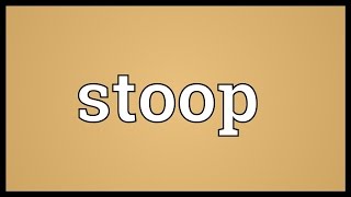 Stoop Meaning [upl. by Wobniar]