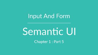 Semantic UI  Input and Form  Part 5 [upl. by Malorie]