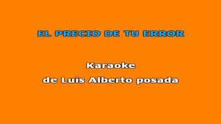 El precio de tu errorLuis Alberto Posada Karaoke [upl. by Pinter204]