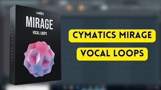 Cymatics  Mirage  Vocal Loops  Cymatics Sample Pack  Sample Pack  Producers Stand [upl. by Krenek]