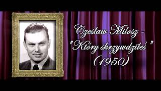 Czesław Miłosz  quotKTÓRY SKRZYWDZIŁEŚquot [upl. by Hector]