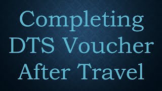 Completing DTS Voucher After Travel [upl. by Bounds162]